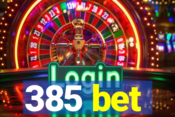 385 bet